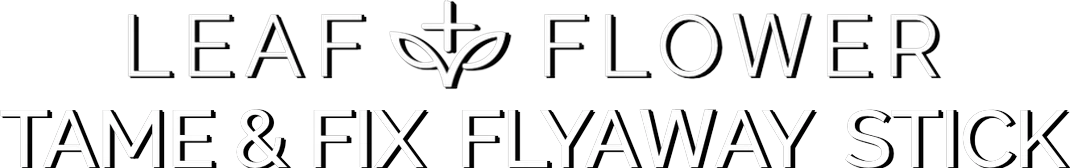 Leaf + Flower Tame & Fix Flyaway Stick