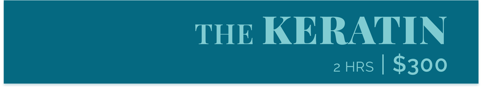 THE KERATIN: 2 hrs, $300