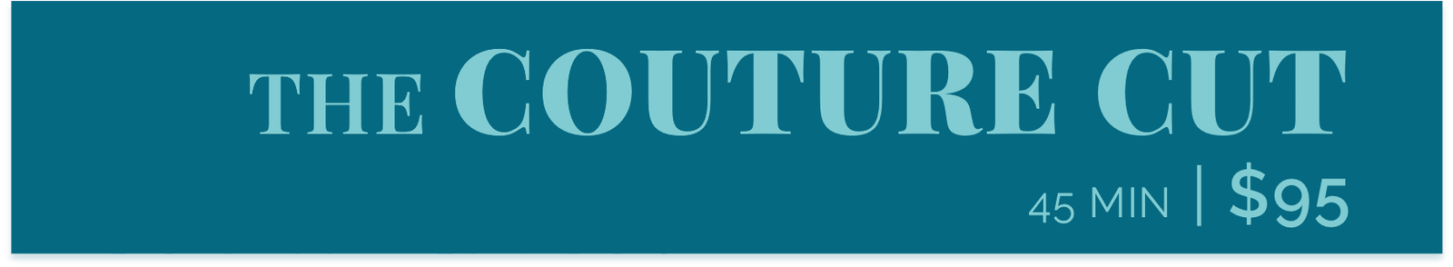 THE COUTURE CUT: 45 min, $95
